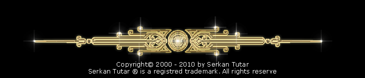 Copyright© 2000 - 2010 by Serkan Tutar
Serkan Tutar ® is a registred trademark. All rights reserve